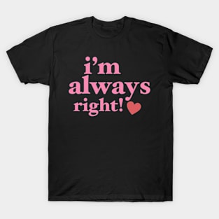 I’m Always Right T-Shirt